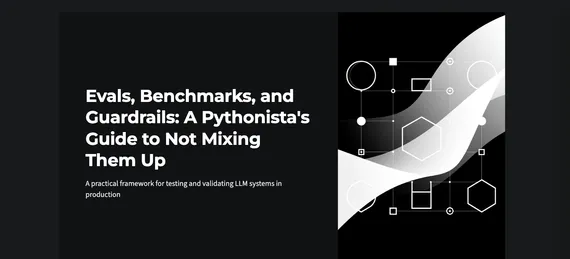Evals, Benchmarks, and Guardrails: A Pythonista's Guide to Not Mixing Them Up